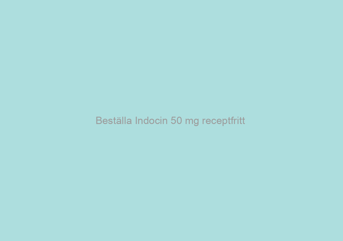 Beställa Indocin 50 mg receptfritt / Gratis Worldwide Delivery